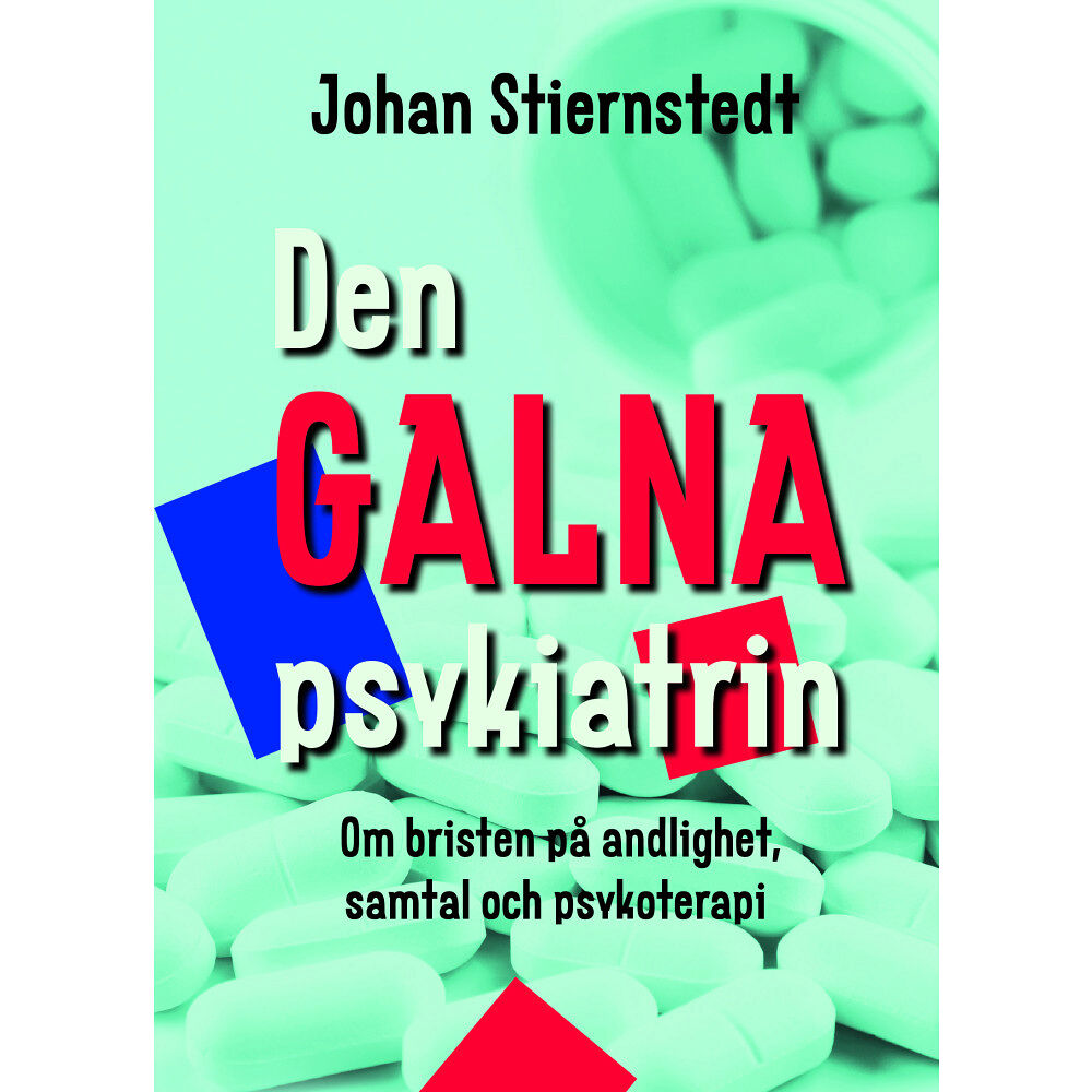 Johan Stiernstedt Den galna psykiatrin : om bristen på andlighet, samtal och psykoterapi (bok, kartonnage)