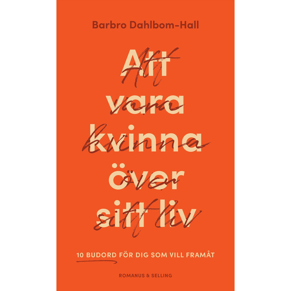 Barbro Dahlbom-Hall Att vara kvinna över sitt liv : 10 budord för dig som vill framåt (bok, flexband)