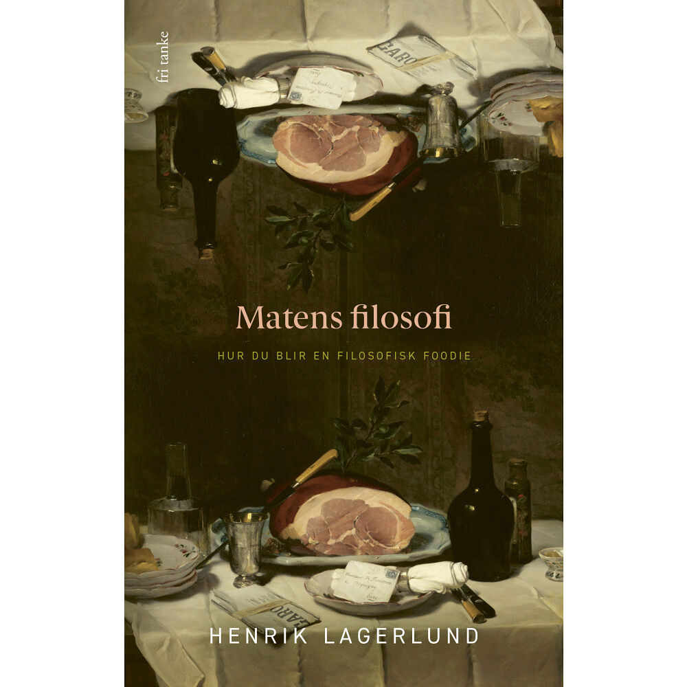 Henrik Lagerlund Matens filosofi : Hur du blir en filosofisk foodie (inbunden)