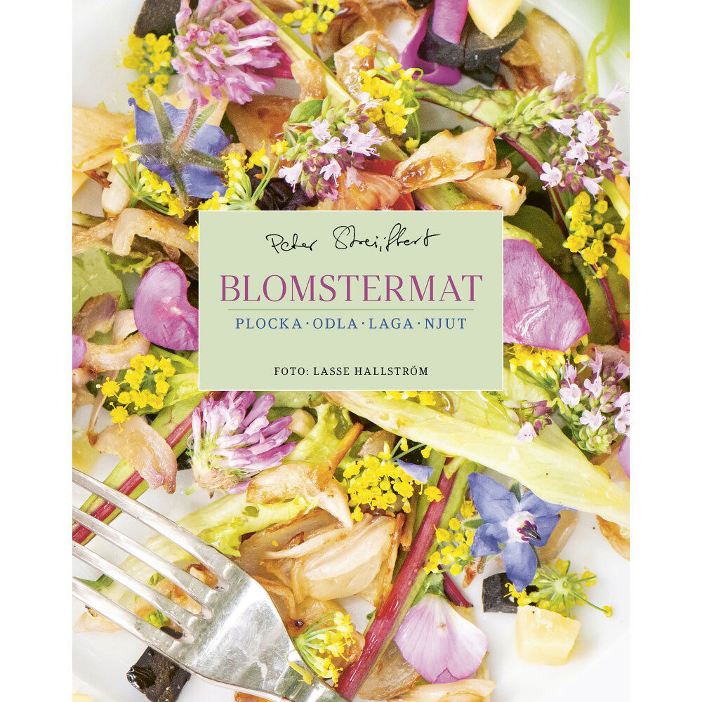 Peter Streijffert Blomstermat : plocka, odla, laga, njut (inbunden)