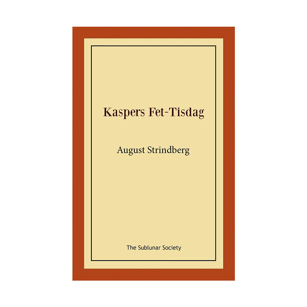 August Strindberg Kaspers Fet-Tisdag : fastlagsspel (häftad)