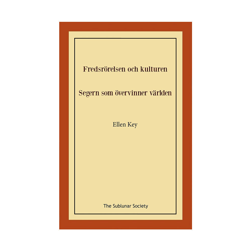 Ellen Key Fredsrörelsen och kulturen ; Segern som övervinner världen (häftad)