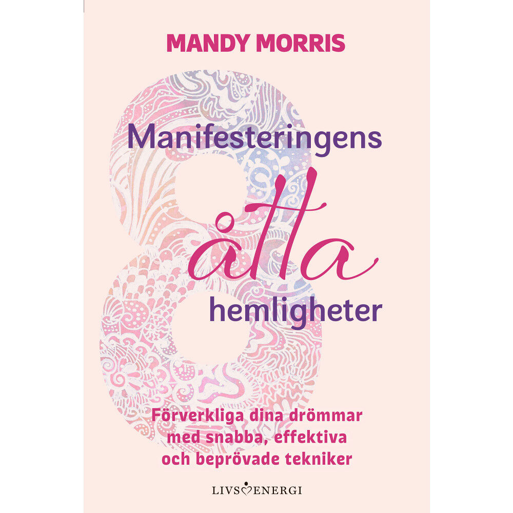 Mandy Morris Manifesteringens åtta hemligheter : förverkliga dina drömmar med snabba, effektiva och beprövade tekniker (inbunden)