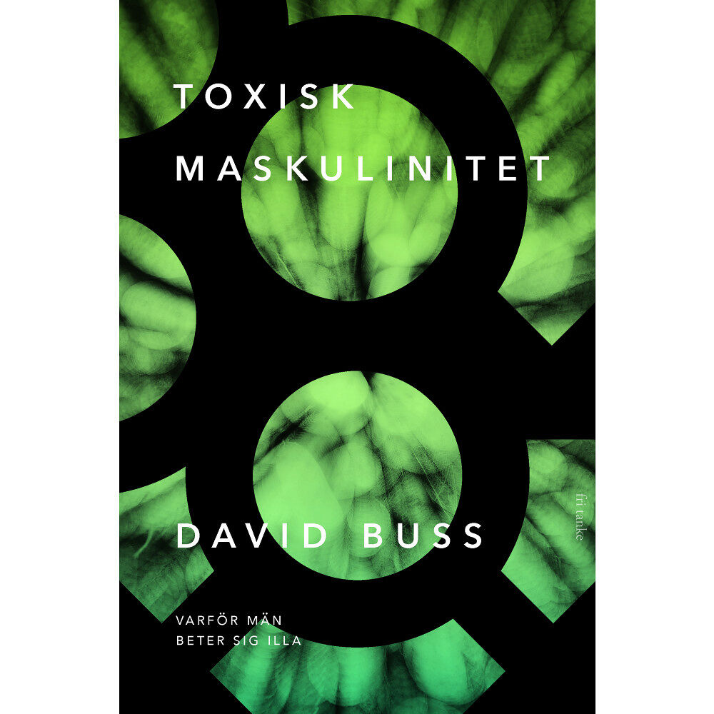 David M. Buss Toxisk maskulinitet : varför män beter sig illa (inbunden)