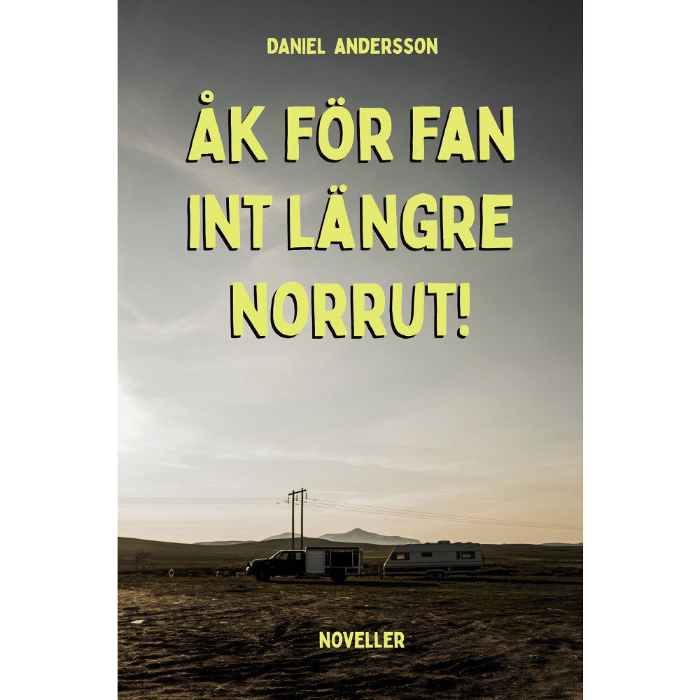 Daniel Andersson Åk för fan int längre norrut! (inbunden)