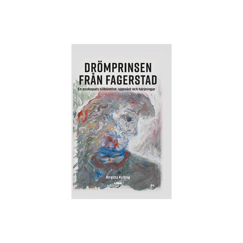 Birgitta Kulling Drömprinsen från Fagerstad : en psykopats tillblivelse, uppväxt och härjningar (inbunden)