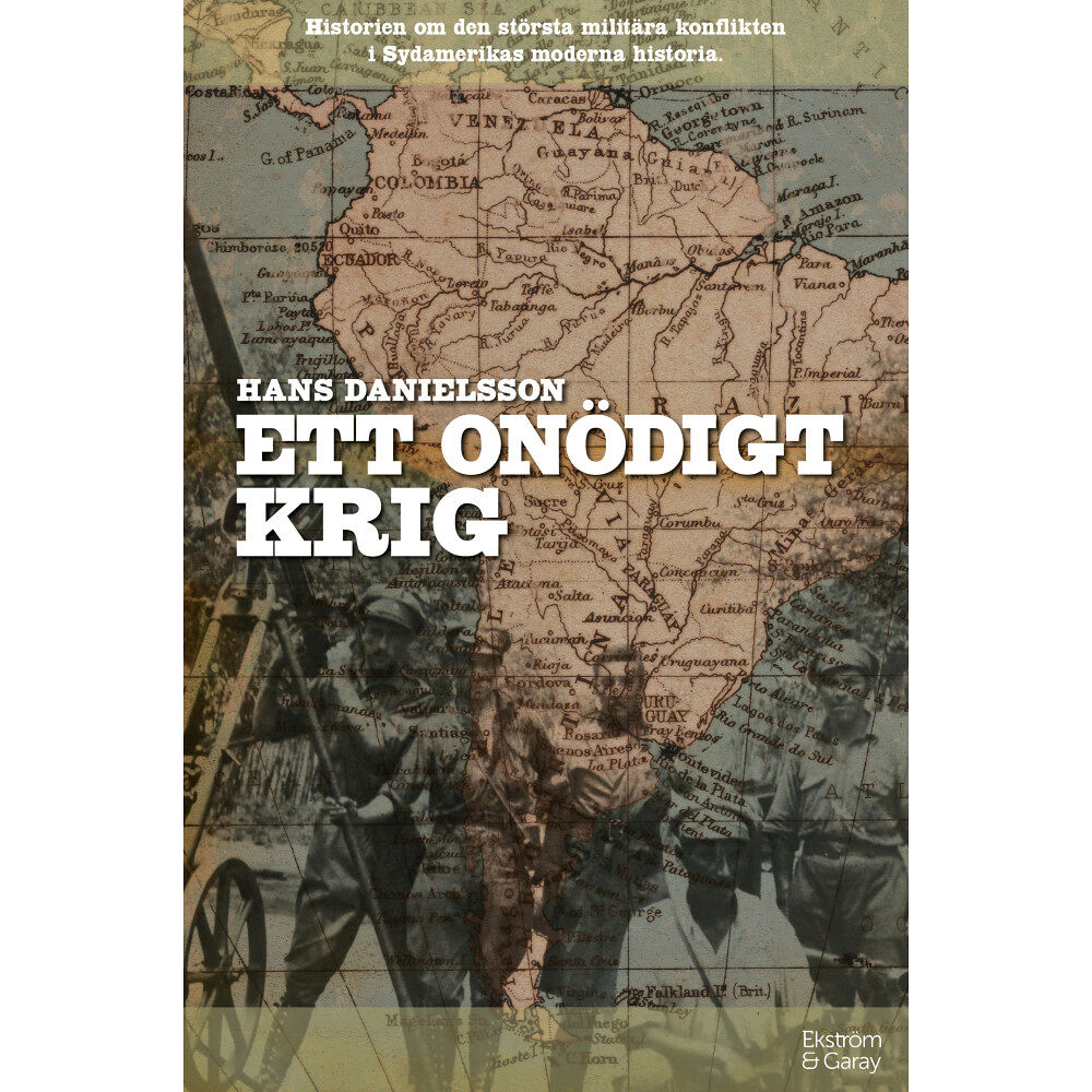 Hans Danielsson Ett onödigt krig : Historien om den största militära konflikten i Sydamerikas moderna historia (inbunden)