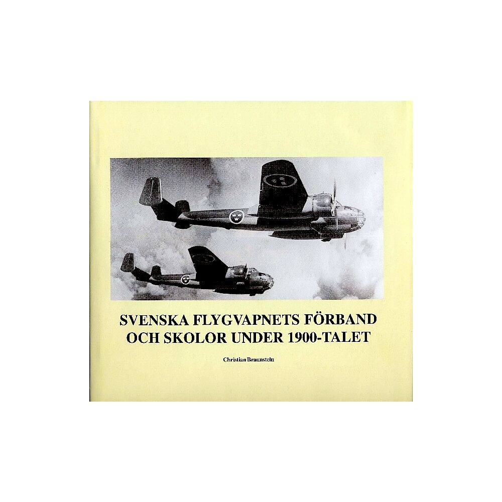 Christian Braunstein Svenska flygvapnets förband och skolor under 1900-talet (inbunden)