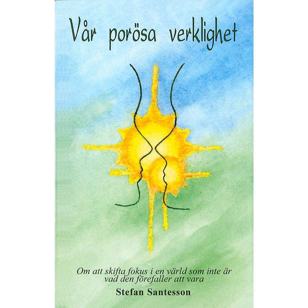Stefan Santesson Vår porösa verklighet : om att skifta fokus i en värld som inte är vad den (häftad)