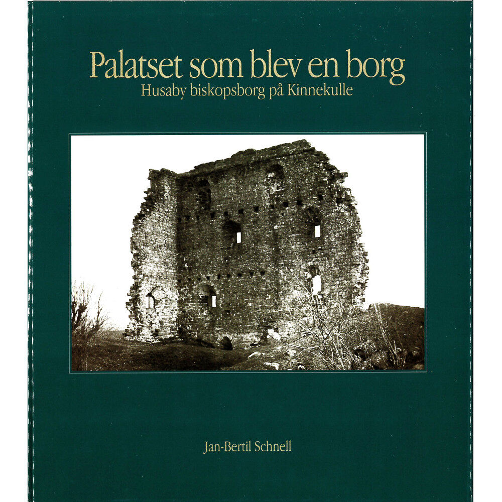 Jan-Bertil Schnell Palatset som blev en borg : Husaby biskopsborg på Kinnekulle (inbunden)