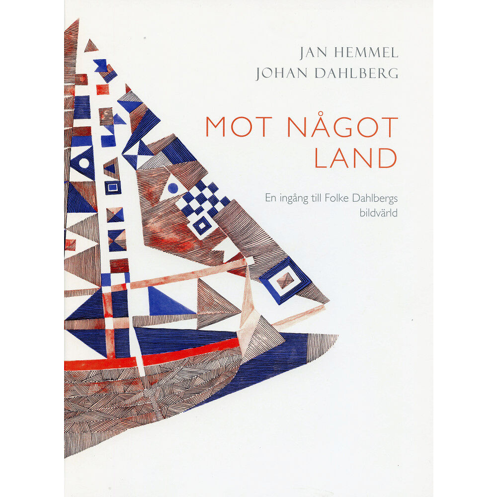 Jan Hemmel Mot något land : en ingång till Folke Dahlbergs bildvärld (inbunden)