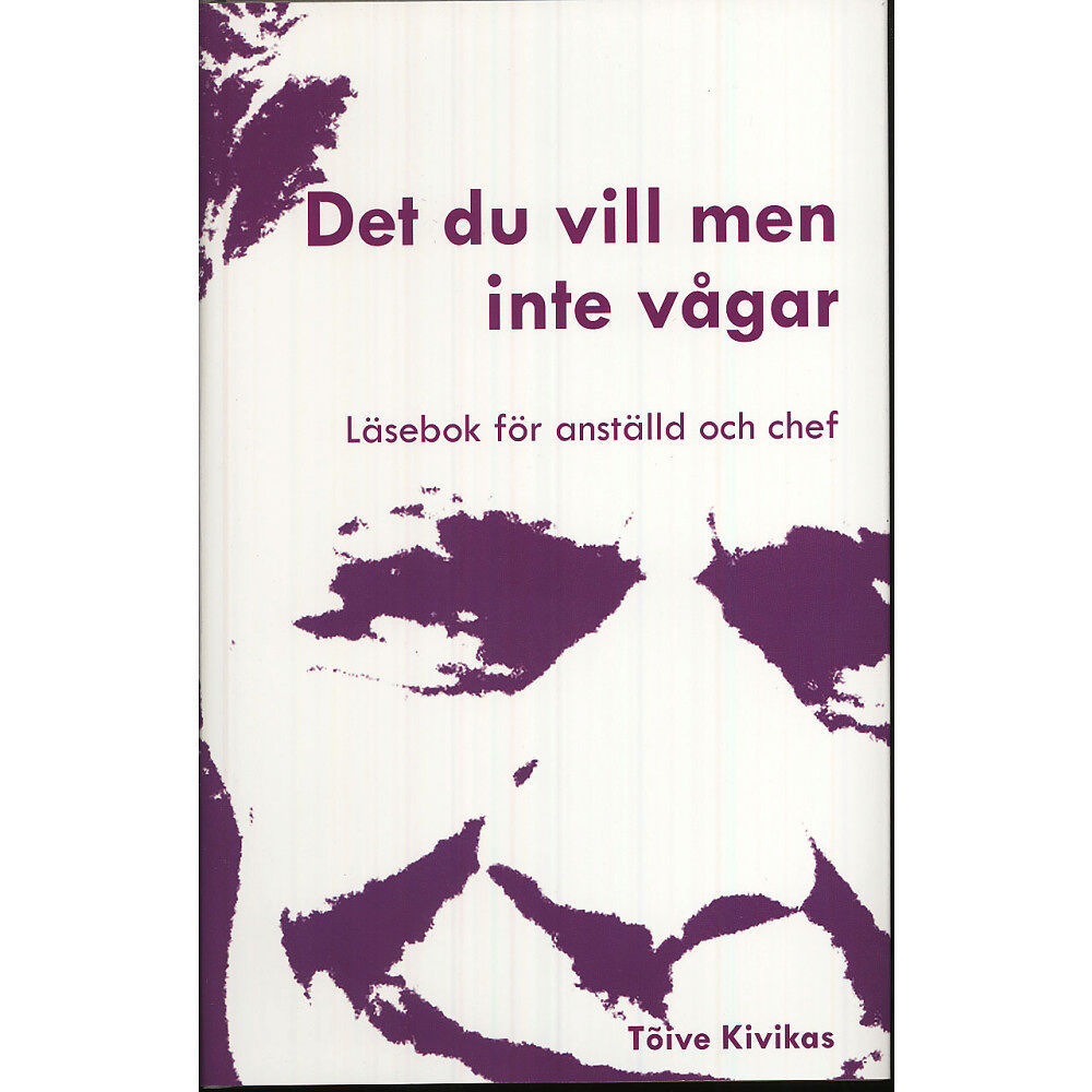 Tõive Kivikas Det du vill men inte vågar : läsebok för anställd och chef (inbunden)