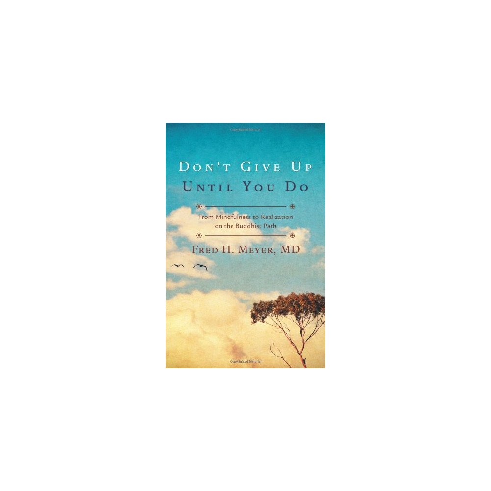 Fred H. Meyer Don't Give Up Until You Do: From Mindfulness to Realization on the Buddhist Path (häftad, eng)
