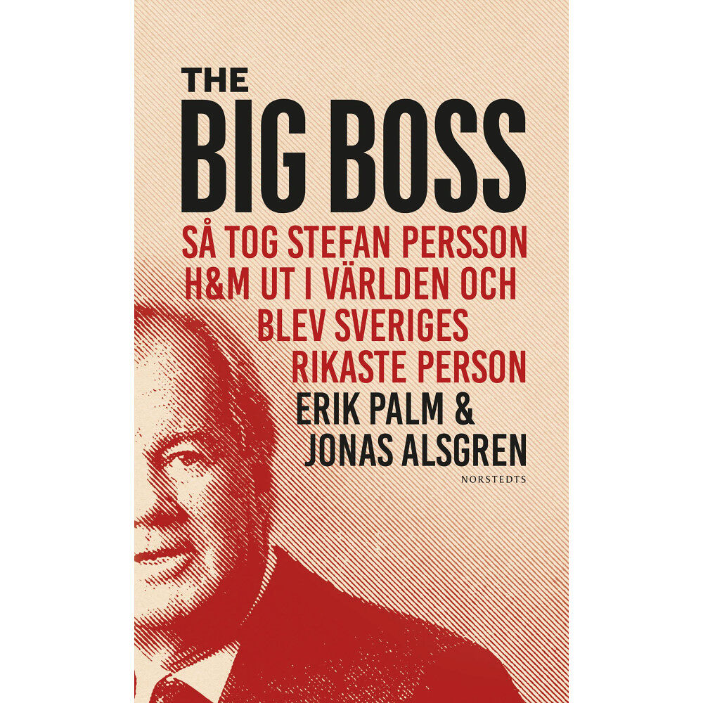 Erik Palm The Big Boss : så tog Stefan Persson H&M ut i världen och blev Sveriges rikaste person (pocket)