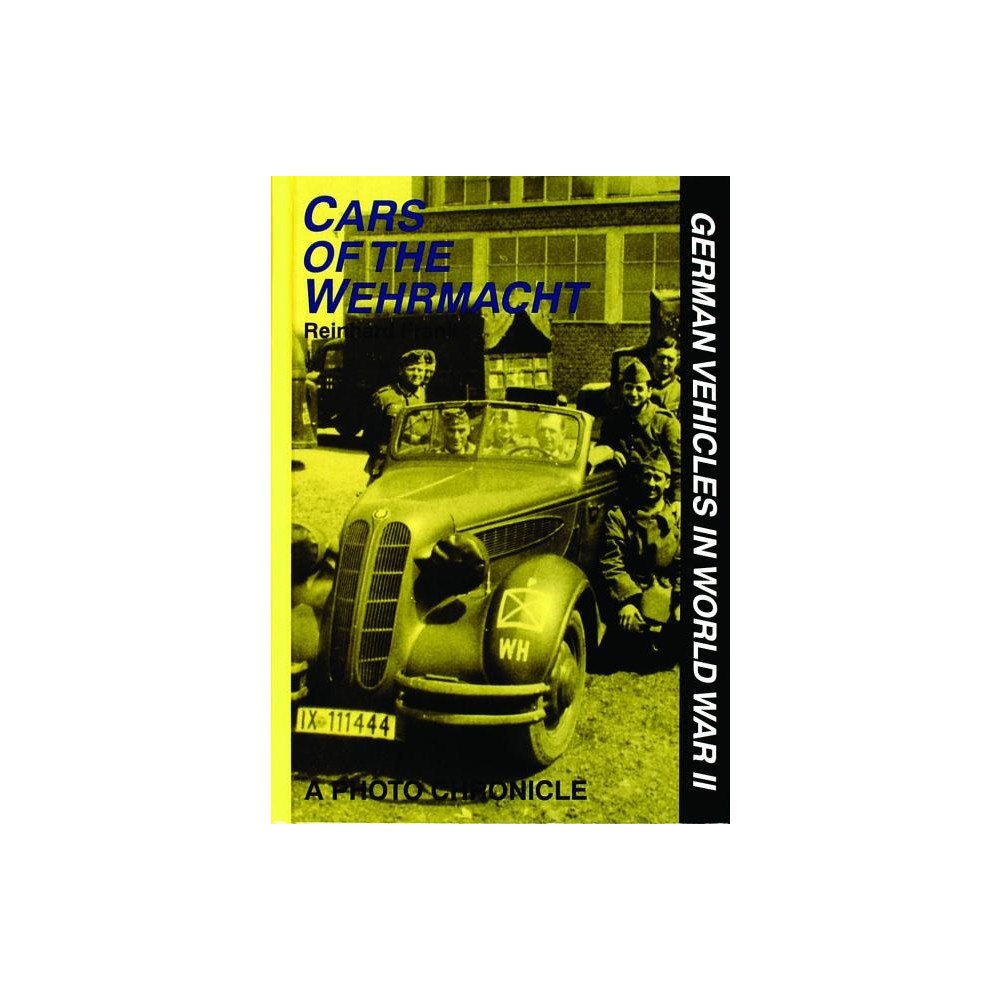 Reinhard Frank Cars of the wehrmacht - german vehicles in world war ii (inbunden, eng)