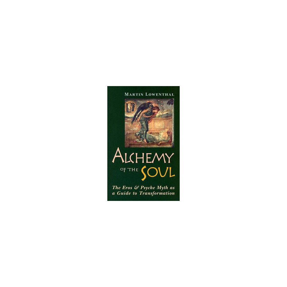 Martin Lowenthal Alchemy of the Soul: The Eros and Psyche Myth as a Guide to Transformation (häftad, eng)