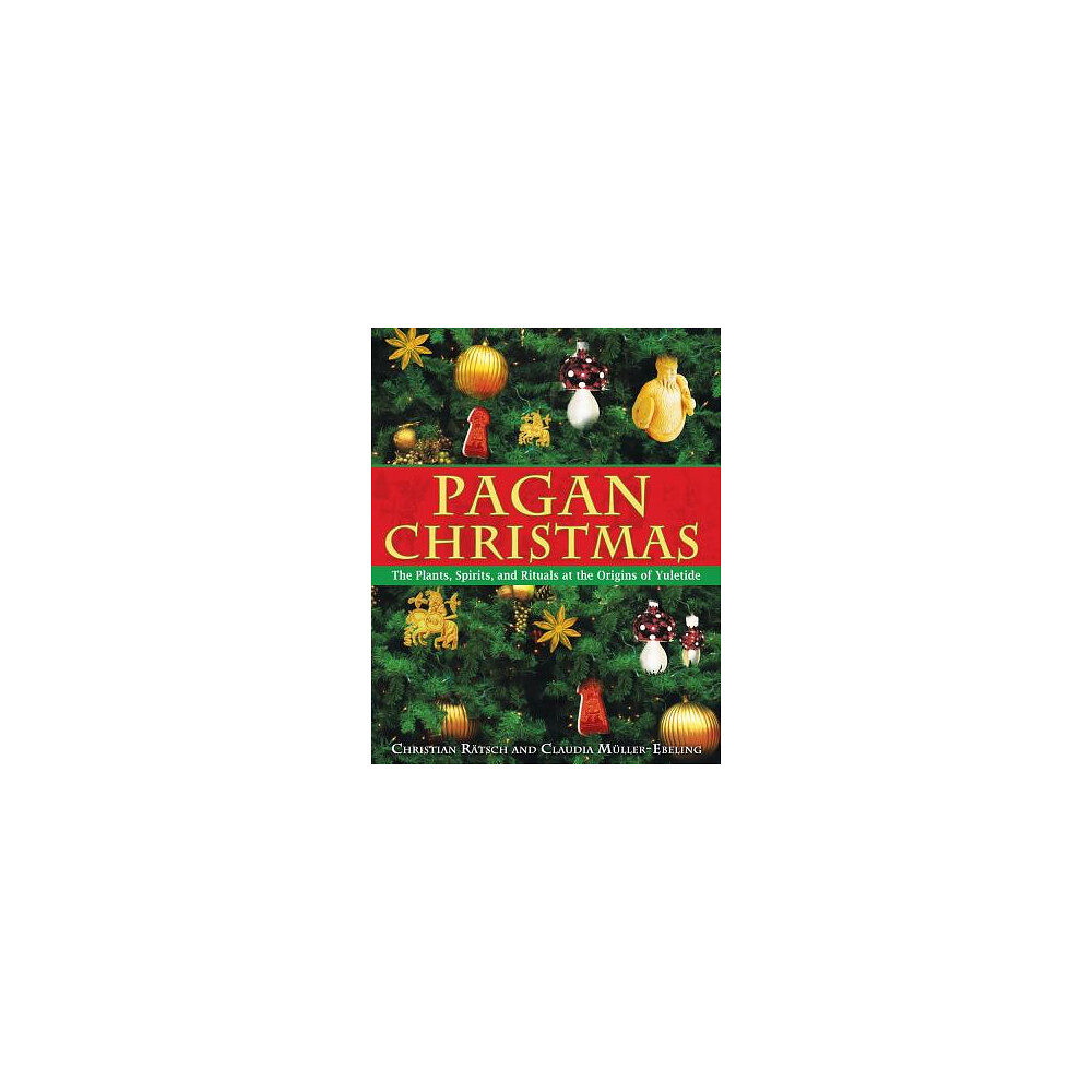 Christian Ratsch Pagan Christmas: The Plants, Spirits & Rituals At The Origins Of Yuletide (O) (häftad, eng)
