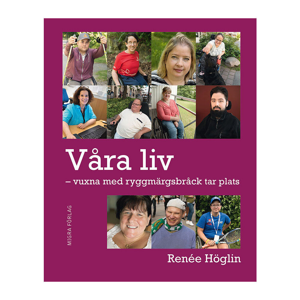 Renée Höglin Våra liv : vuxna med ryggmärgsbråck tar plats (inbunden)
