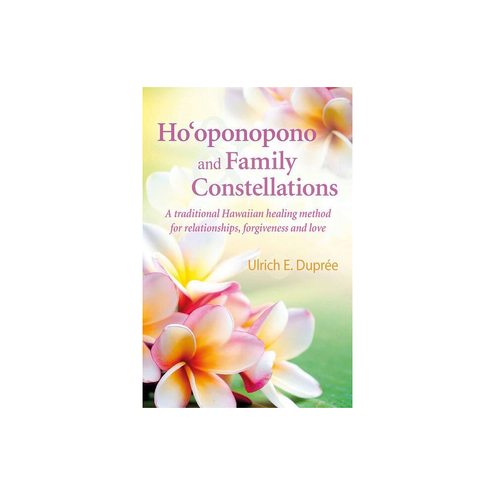 Ulrich Emil Dupree Hooponopono and family constellations - a traditional hawaiian healing meth (häftad, eng)