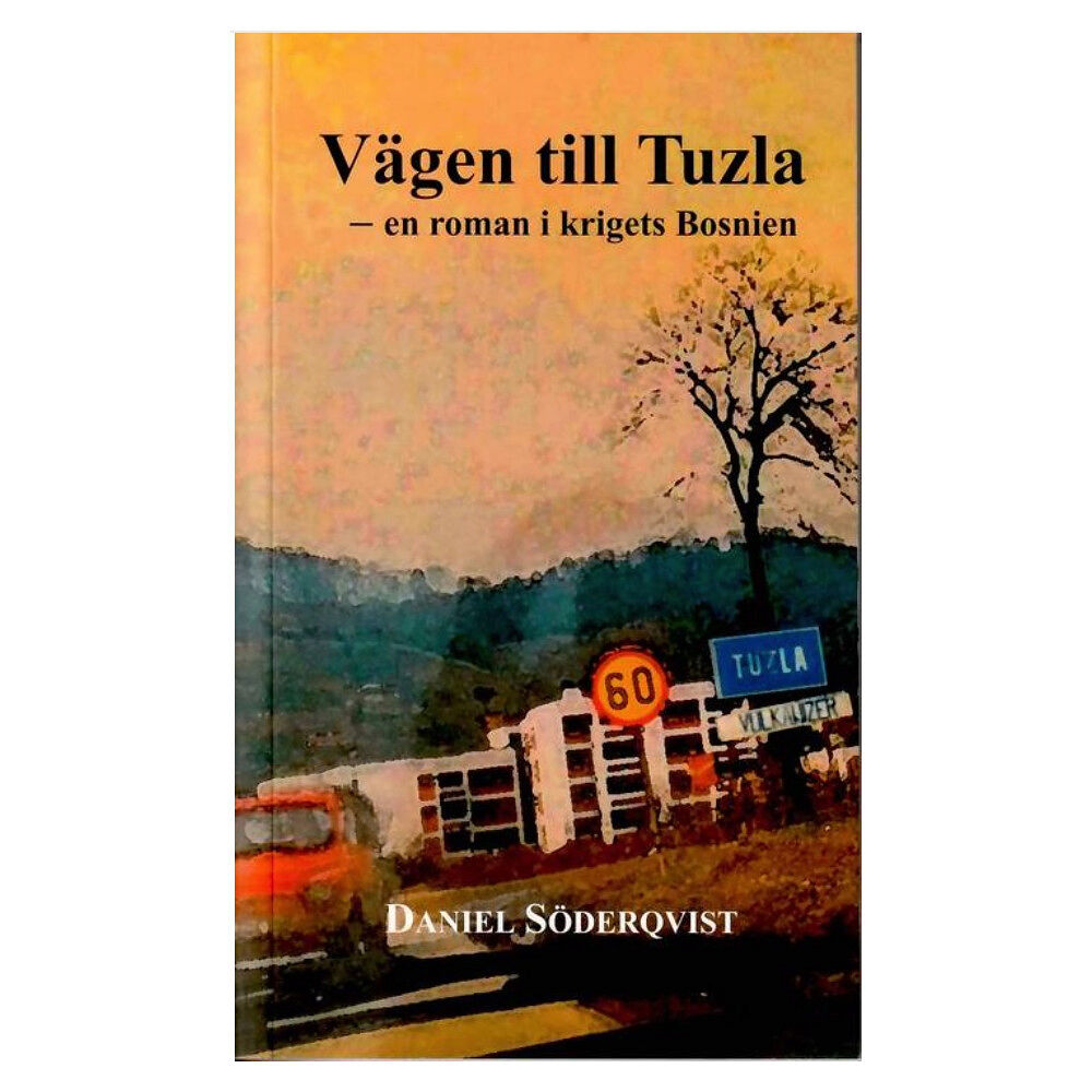 Daniel Söderqvist Vägen till Tuzla : en roman i krigets Bosnien (häftad)