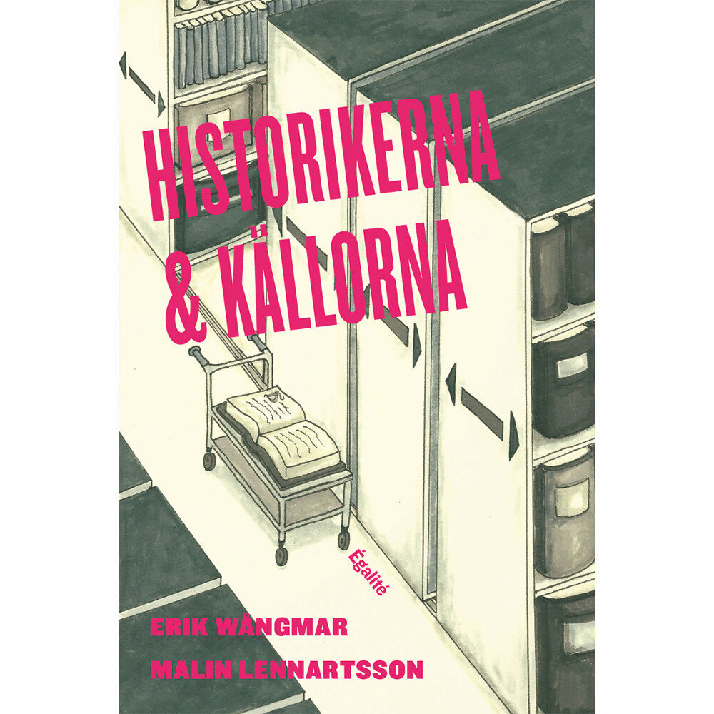 Erik Wångmar Historikerna och källorna : om användning av otryckt källmaterial i doktorsavhandlingar och examensarbeten i historia (h...