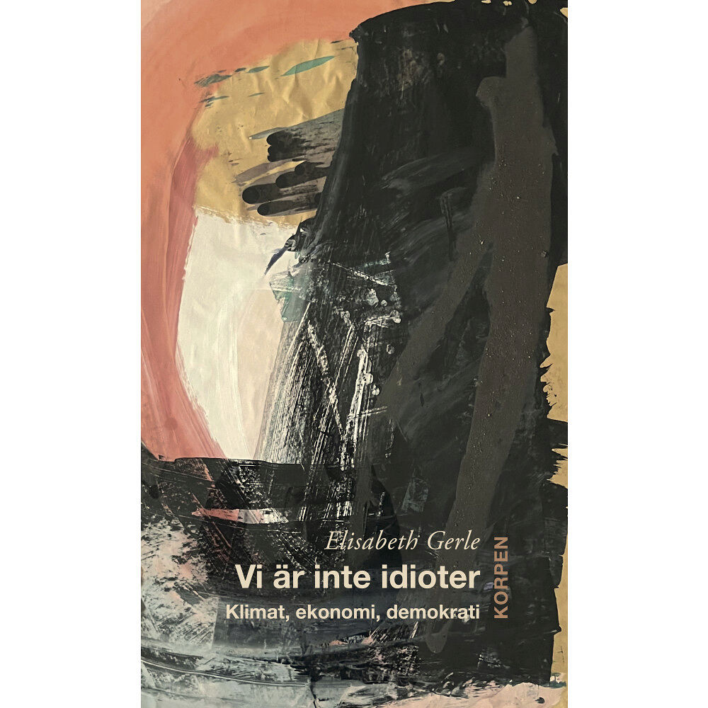 Elisabeth Gerle Vi är inte idioter : klimat, ekonomi, demokrati (bok, danskt band)