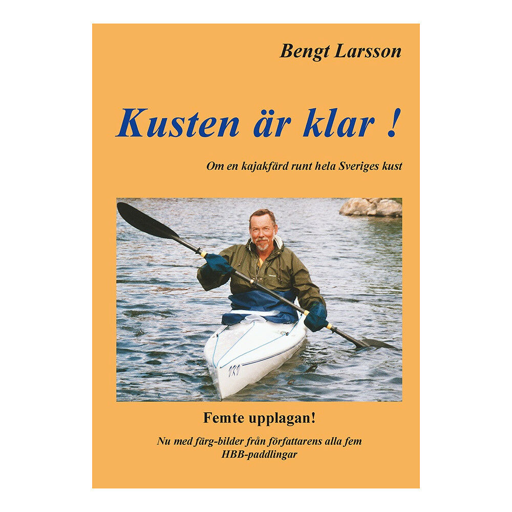 Bengt Larsson Kusten är klar! : 100 dagar i kajak och 100 nätter i tält runt hela Sveriges kust (häftad)