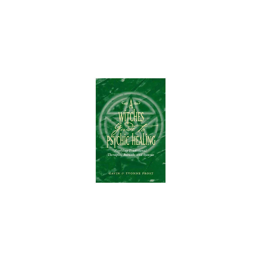 Gavin Frost A Witch's Guide to Psychic Healing: Applying Traditional Therapies, Rituals, and Systems (häftad, eng)