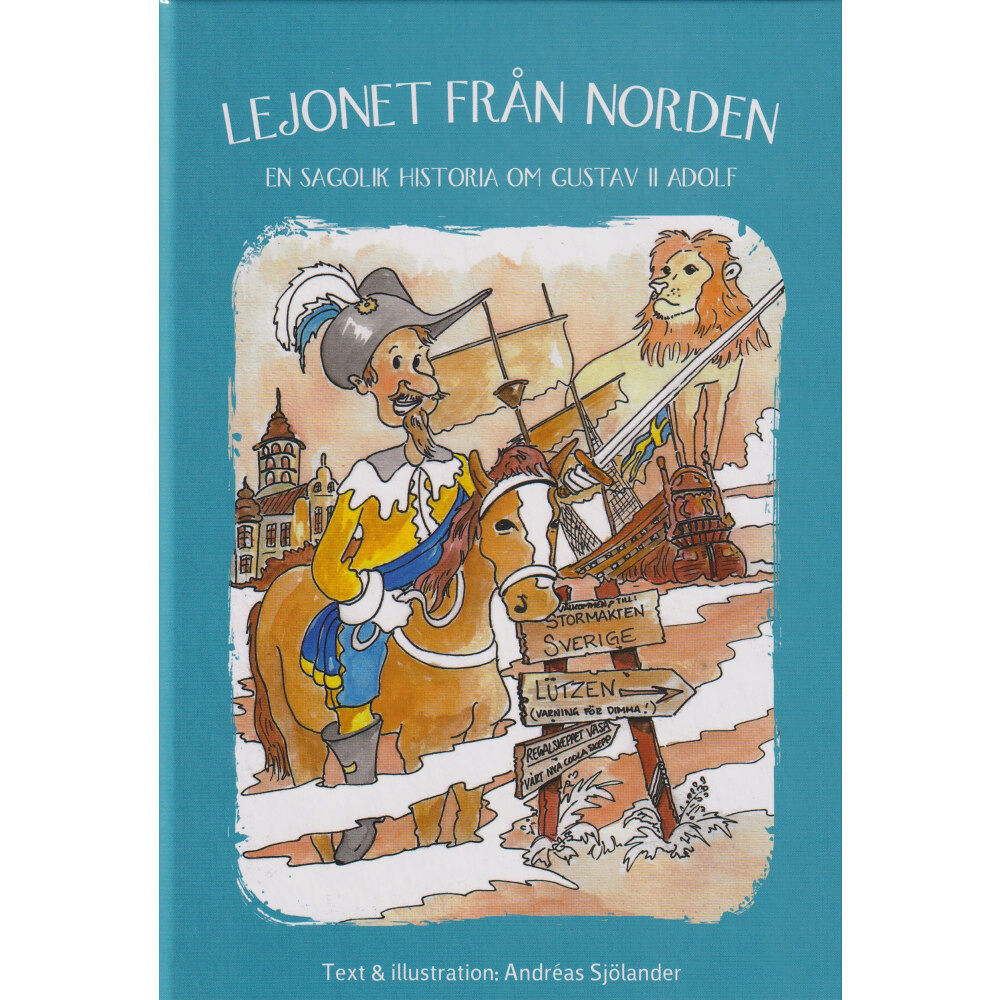 Andreas Sjölander Lejonet från Norden : en sagolik historia om Gustav II Adolf (inbunden)