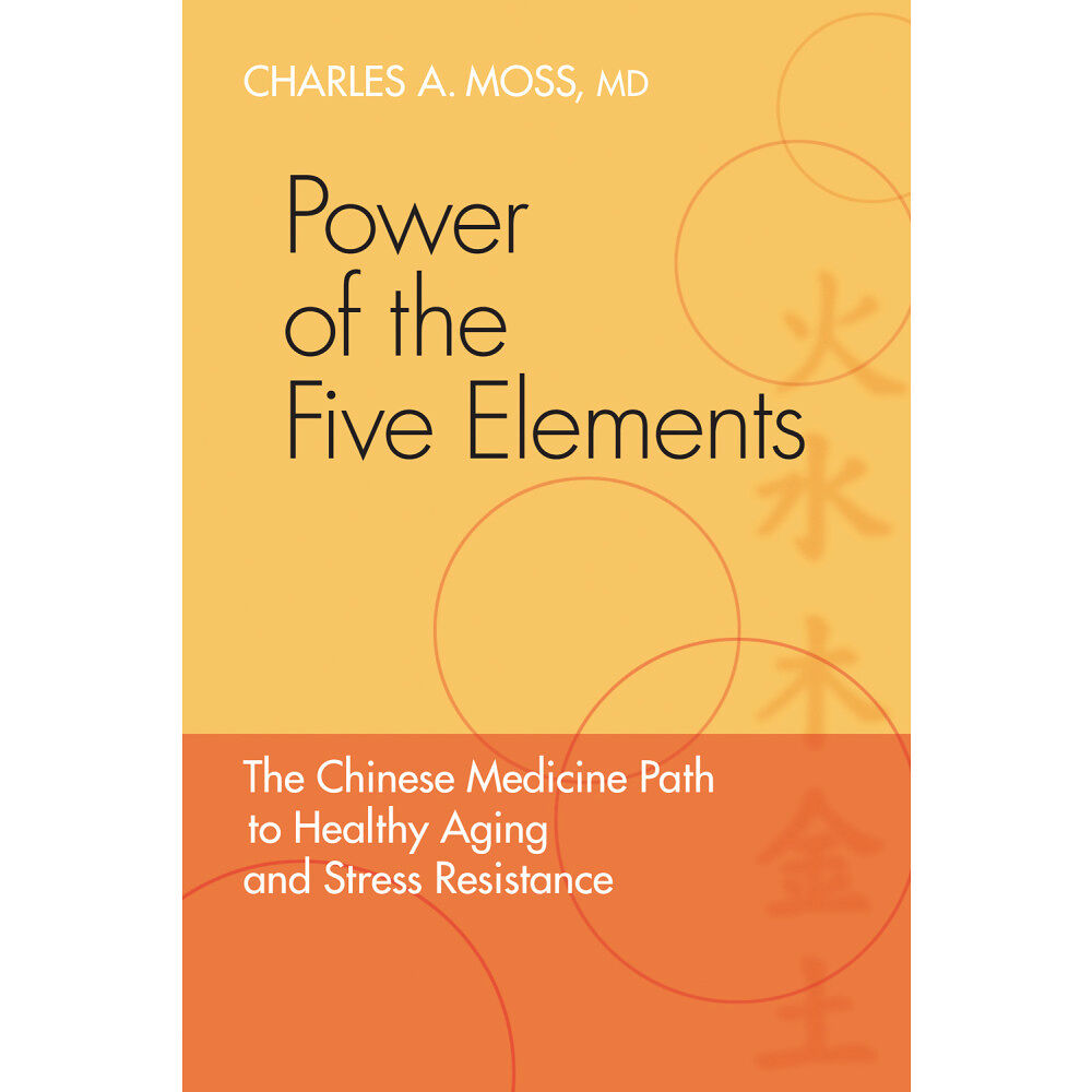 Charles Moss Power of the five elements - the chinese medicine path to healthy aging and (häftad, eng)