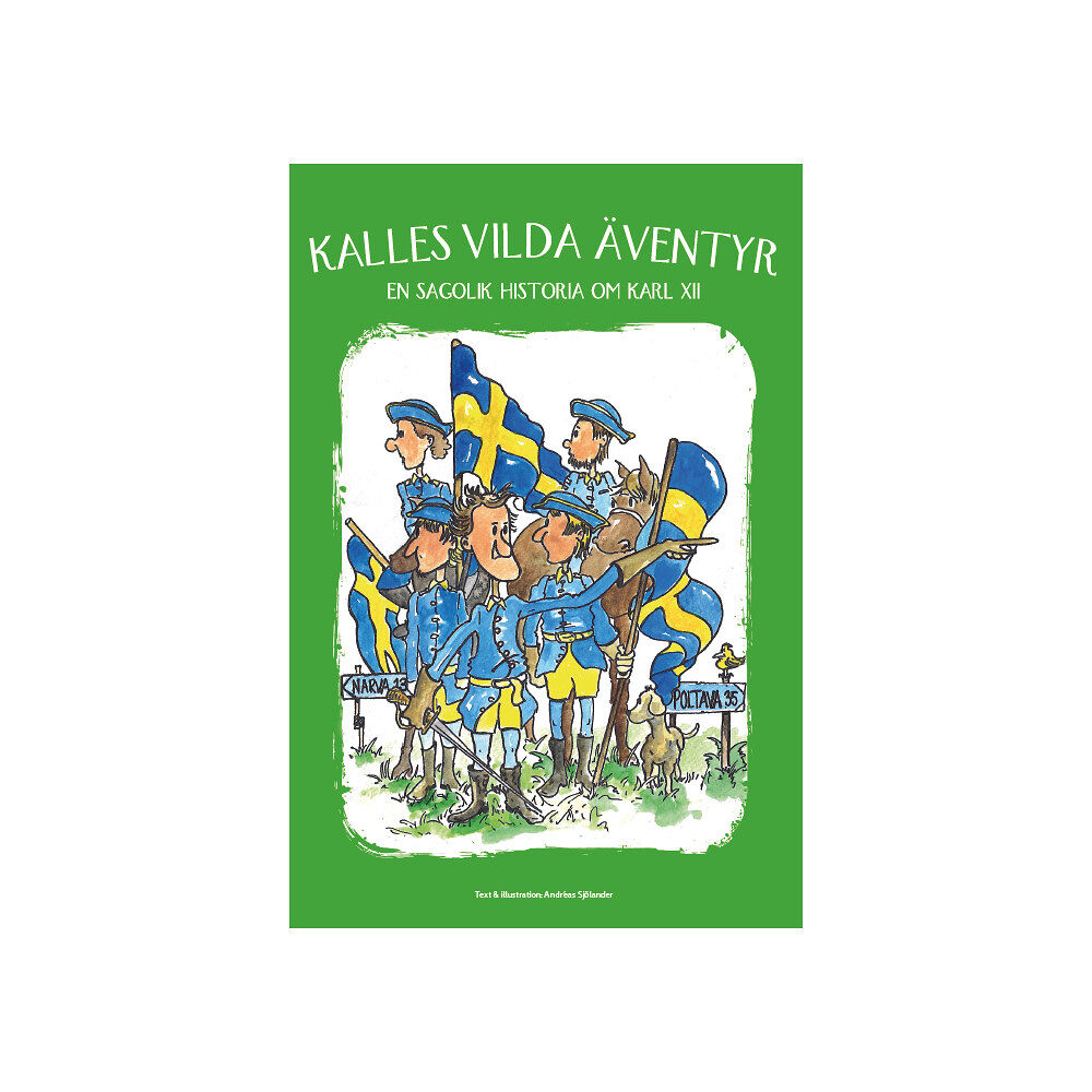 Andreas Sjölander Kalles vilda äventyr : en sagolik historia om Karl XII (inbunden)