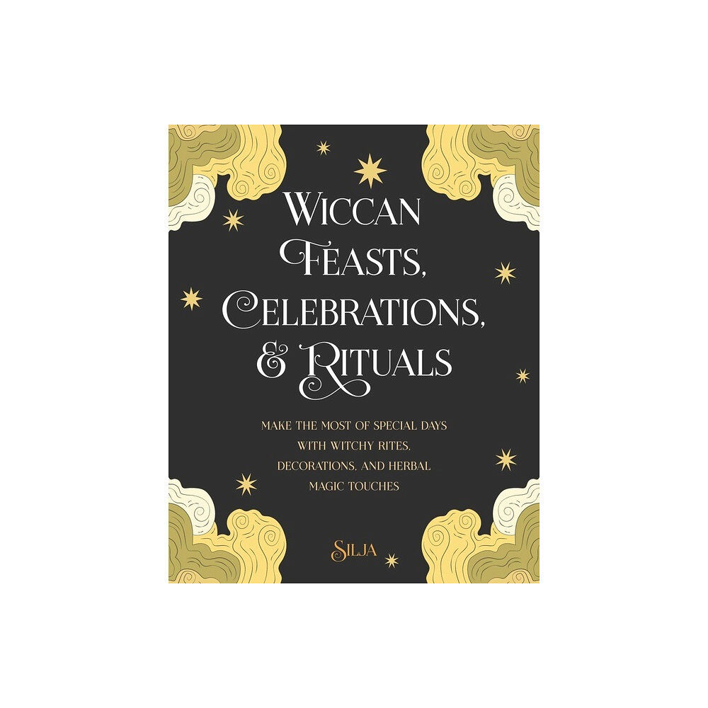 Ryland Peters & Small and CICO Books UK Wiccan Feasts, Celebrations, and Rituals: Make the Most of Special Days with Witchy Rites, Decorations, and Herbal Magic...