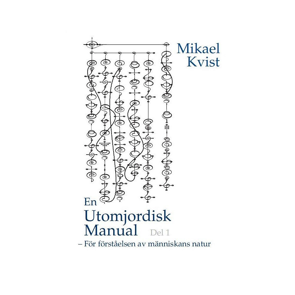 Mikael Kvist En utomjordisk manual. Del 1, För förståelse av människans natur (häftad)