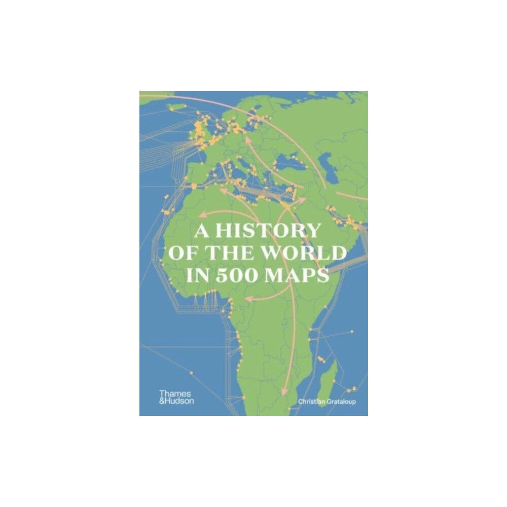 Christian Grataloup A History of the World in 500 Maps (inbunden, eng)