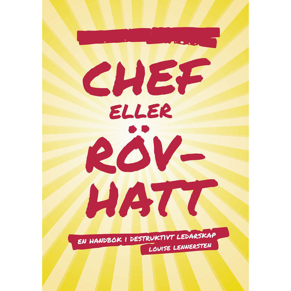 Louise Lennersten Chef eller rövhatt : en handbok i destruktivt ledarskap (häftad)