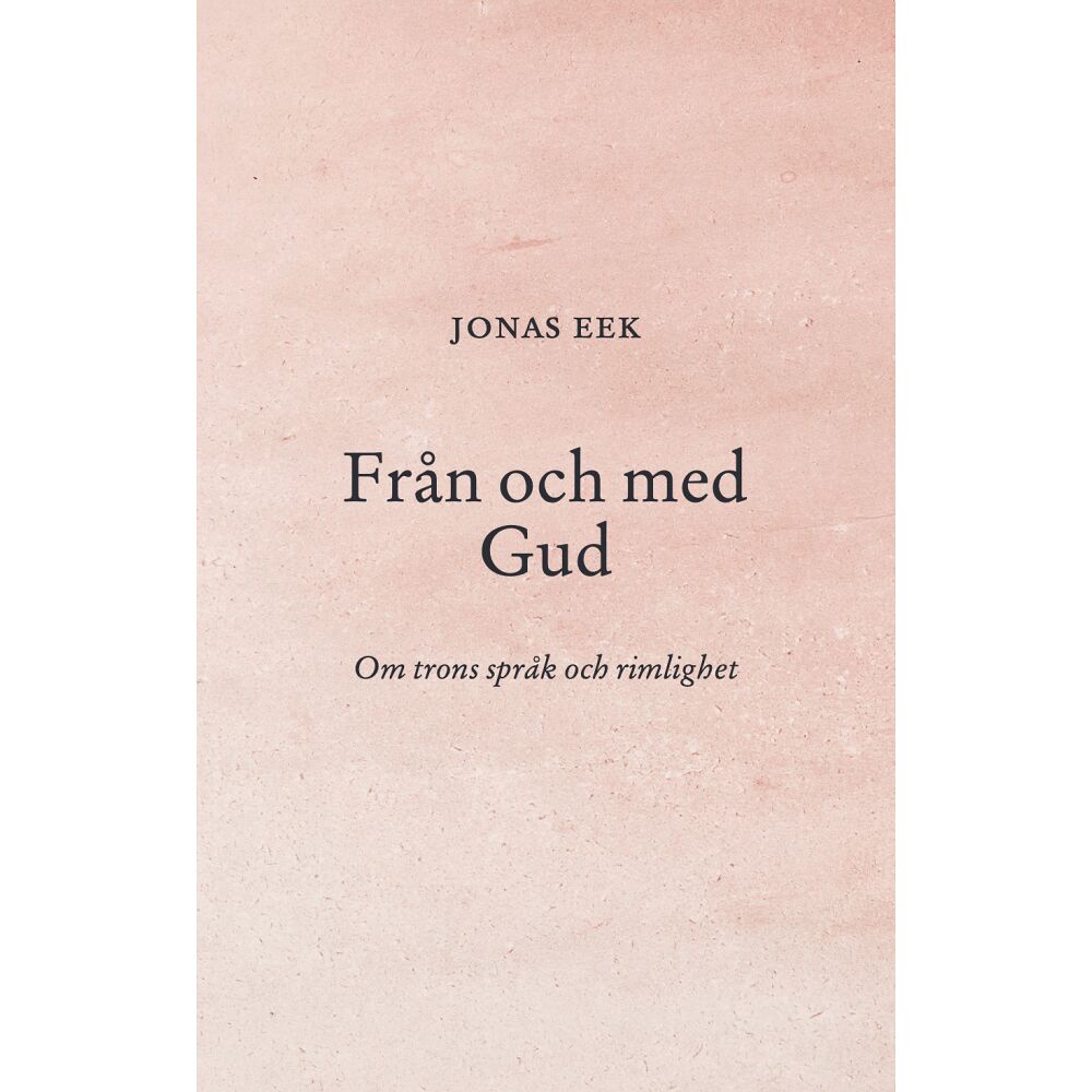 Eek Jonas Från och med Gud : Om trons språk och rimlighet (häftad)