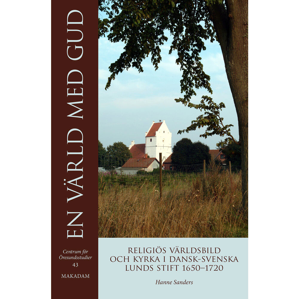 Hanne Sanders En värld med Gud : religiös världsbild och kyrka i dansk-svenska Lunds stift 1650-1720 (inbunden)