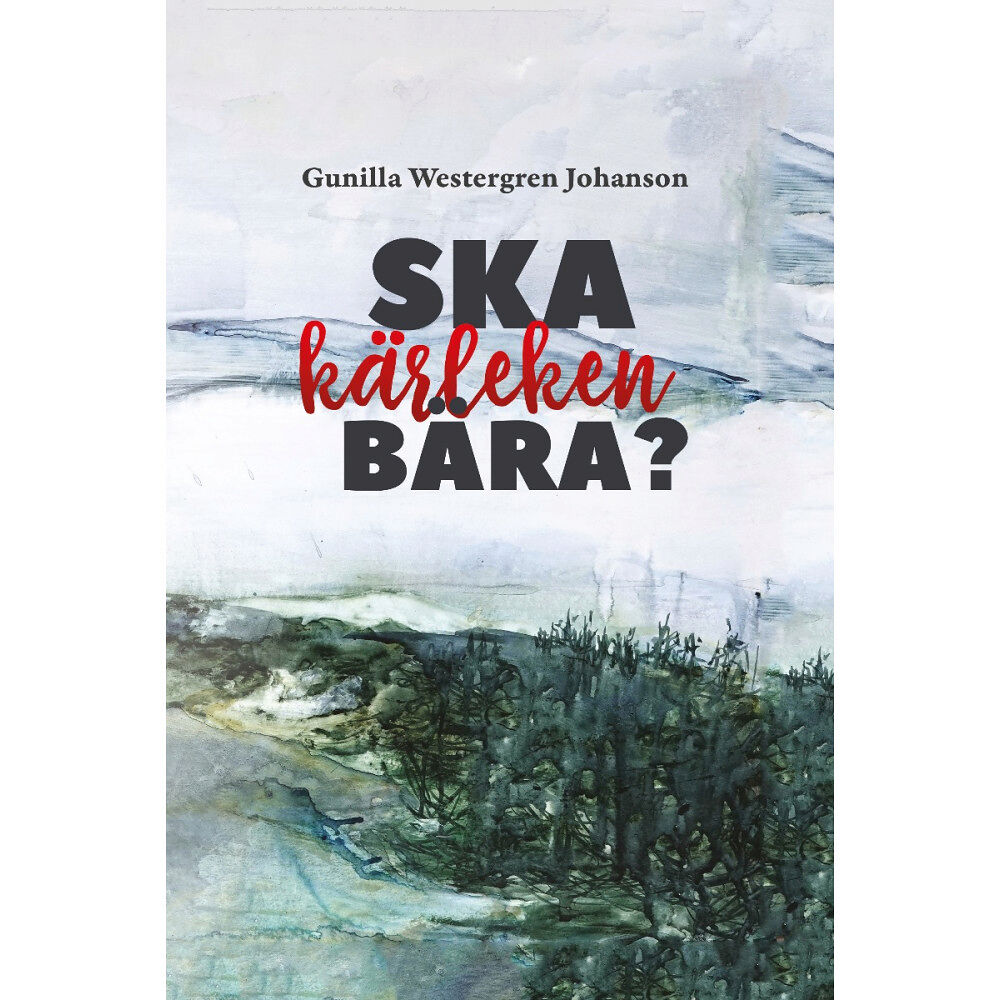 Gunilla Westergren Johanson Ska kärleken bära? (häftad)