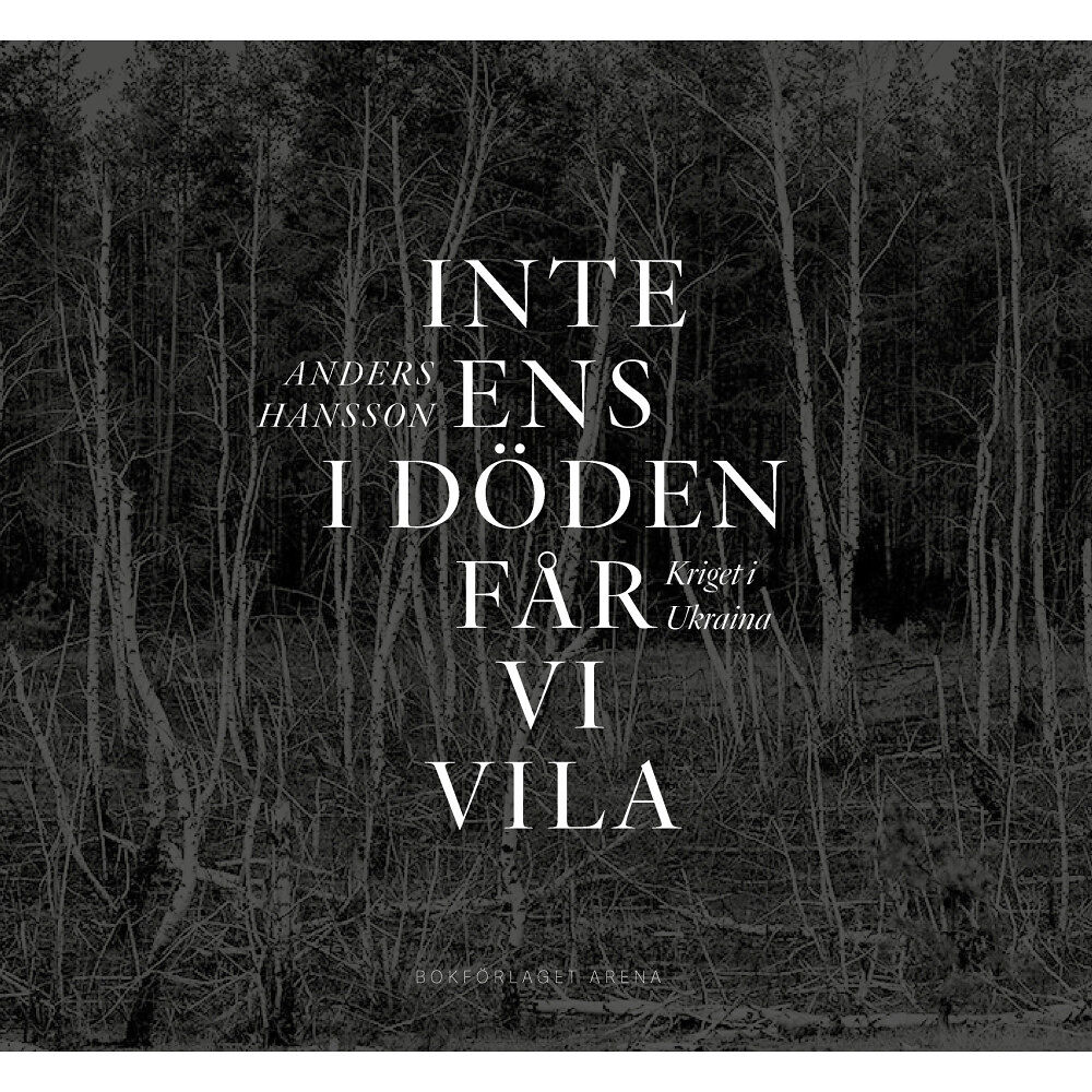 Anders Hansson Inte ens i döden får vi vila : kriget i Ukraina (inbunden)