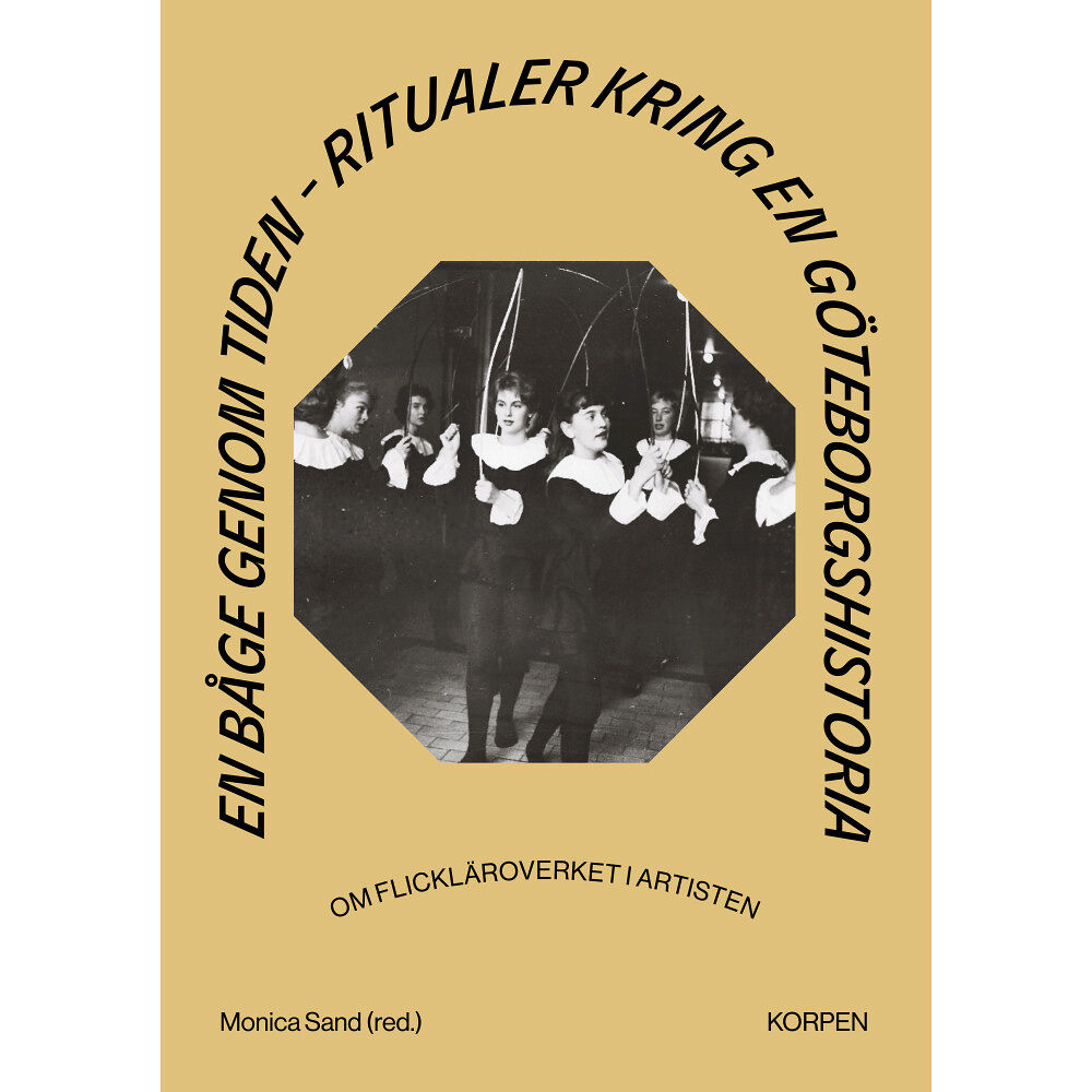 Bokförlaget Korpen En båge genom tiden : ritualer kring en Göteborgshistoria - om flickläroverket i Artisten (bok, flexband)