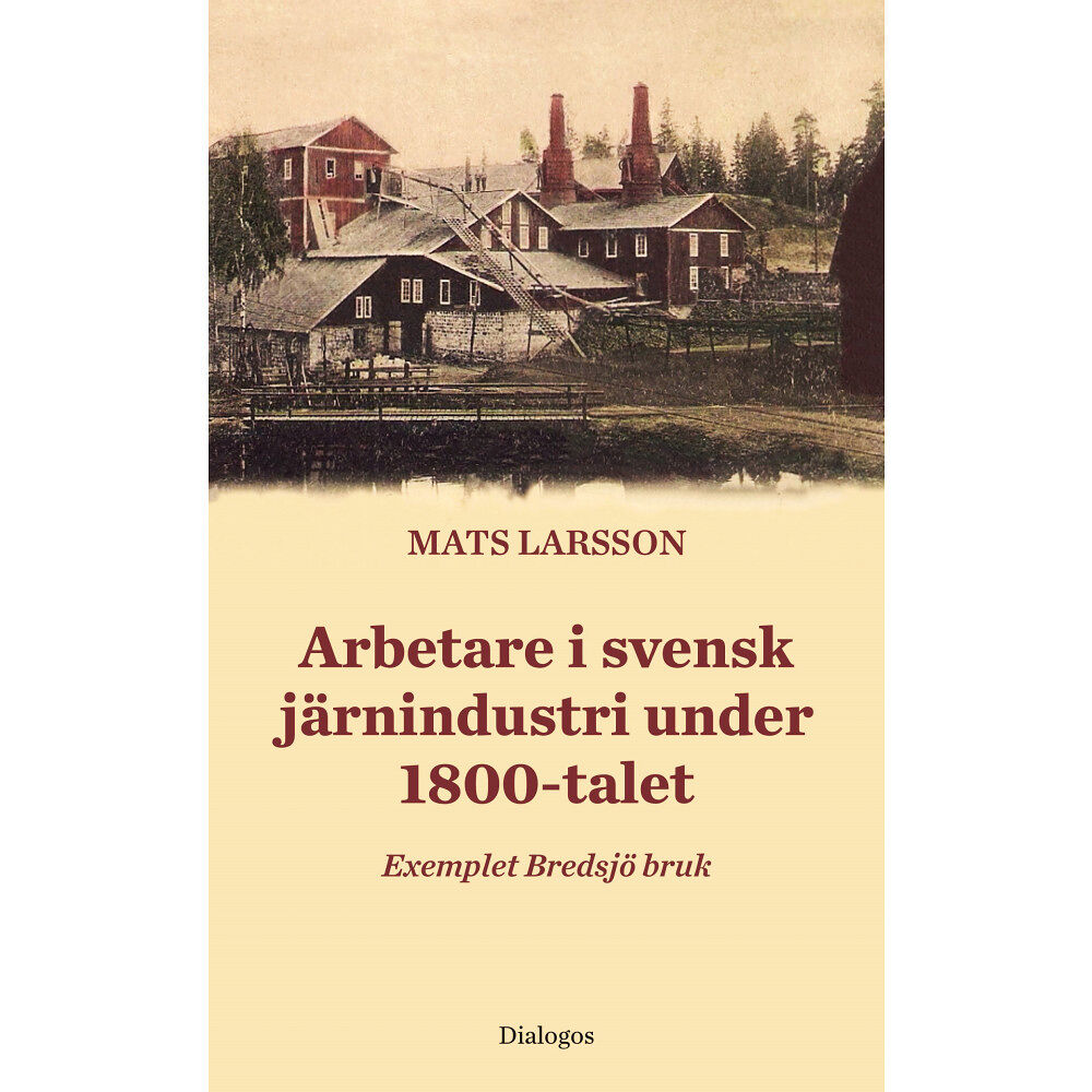 Mats Larsson Arbetare i svensk järnindustri under 1800-talet (häftad)