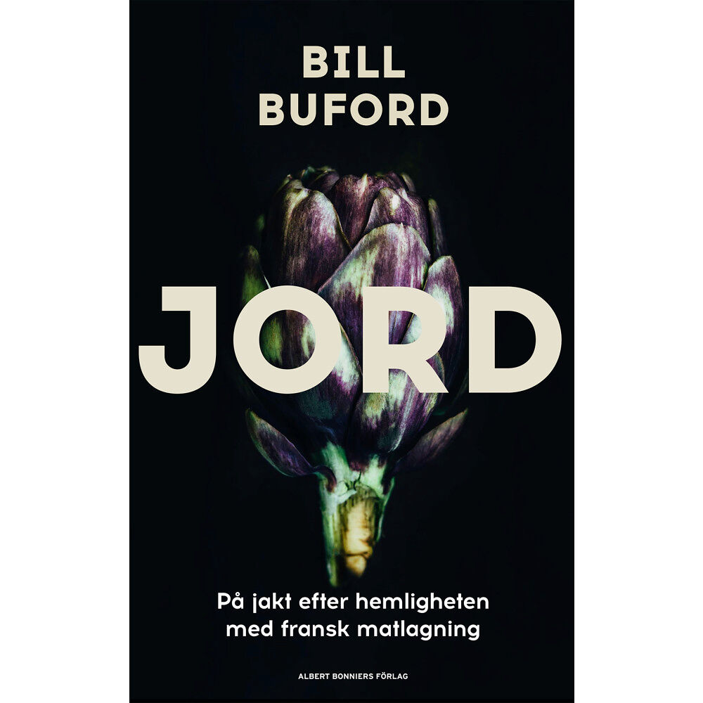 Bill Buford Jord : en kockaspriants och familjefars äventyr i Lyon, på spaning efter hemligheten bakom den franska kokkonsten (inbun...