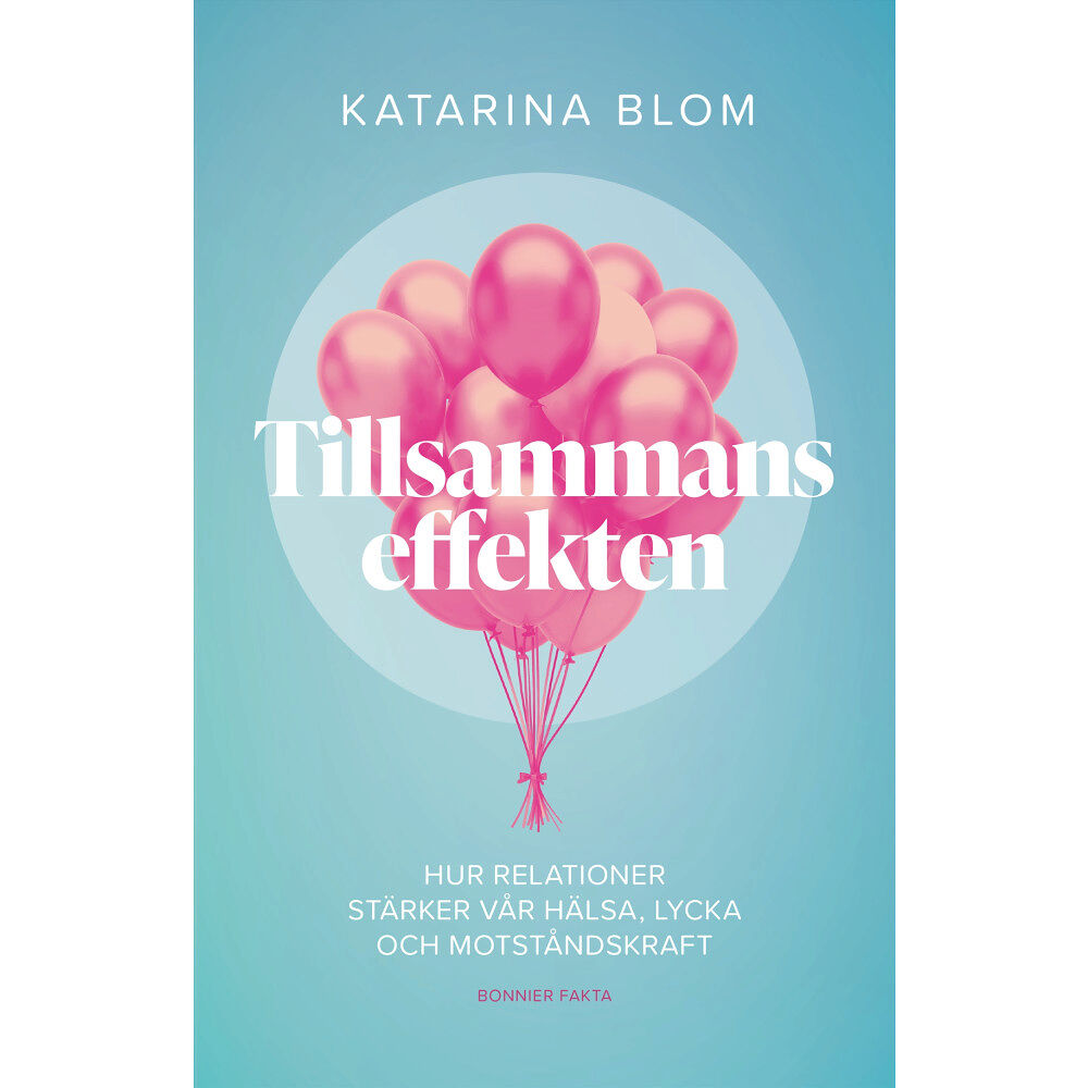 Katarina Blom Tillsammans-effekten : hur relationer stärker vår hälsa, lycka och motståndskraft (bok, kartonnage)