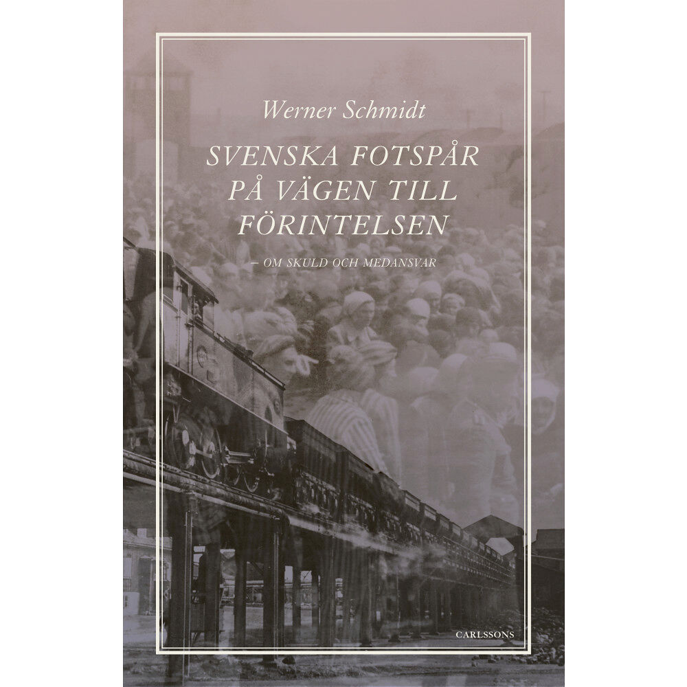 Werner Schmidt Svenska fotspår på vägen till Förintelsen : skuld och medansvar (bok, danskt band)