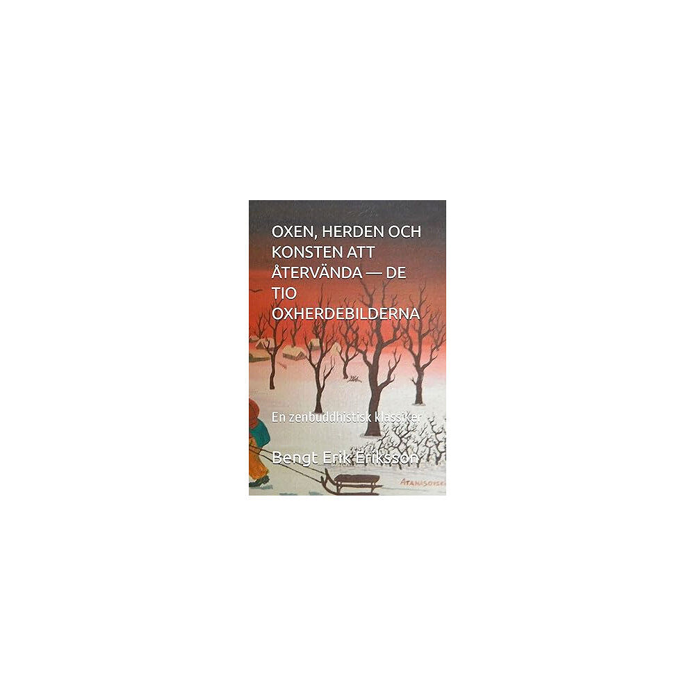 Bengt Erik Eriksson Oxen, herden och konsten att återvända : de tio oxherdebilderna - en zenbuddhistisk klassiker (häftad)