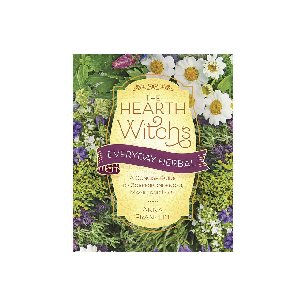 Anna Franklin Hearth Witch's Everyday Herbal,The: A Concise Guide to Correspondences, Magic, and Lore (häftad, eng)