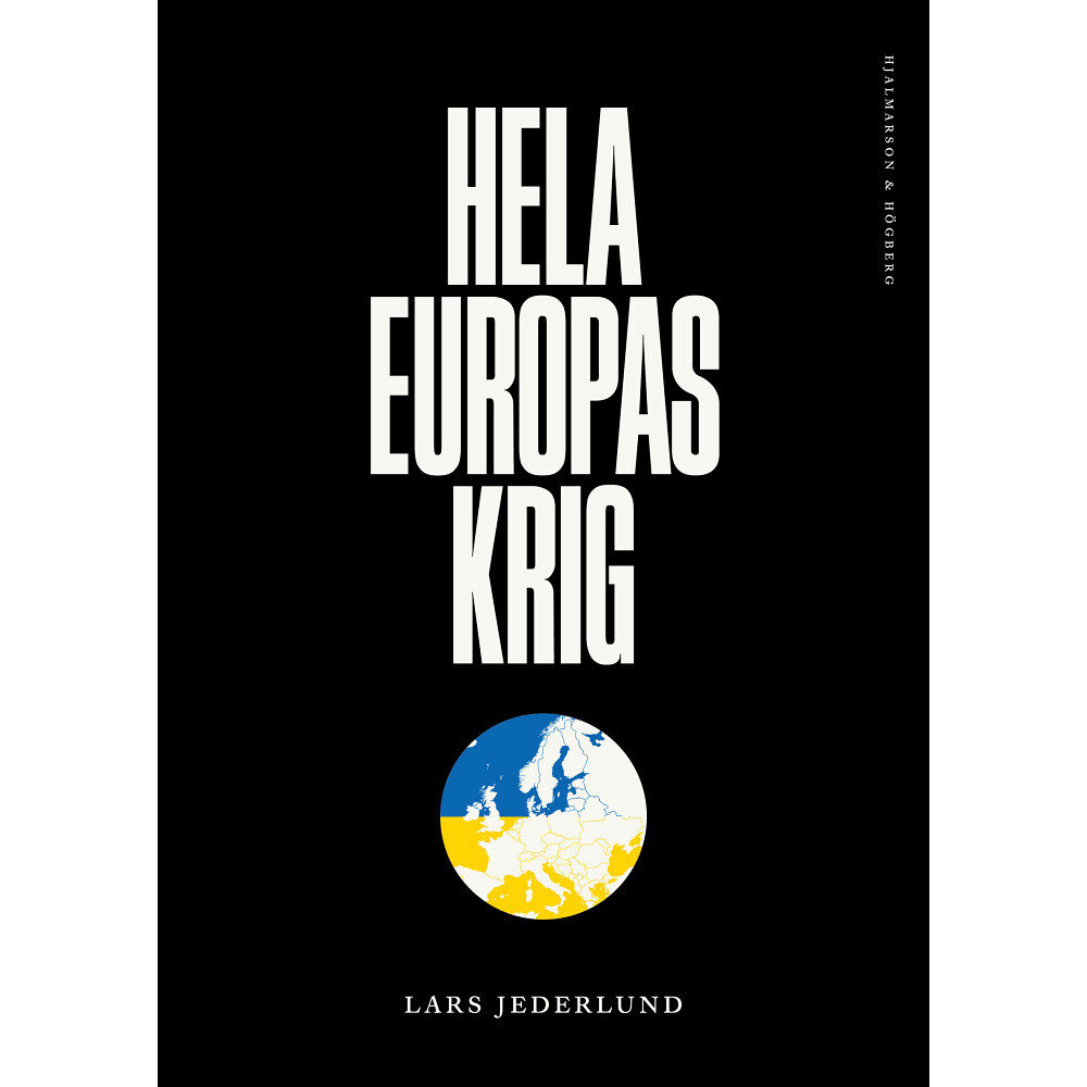 Lars Jederlund Hela Europas krig : vår framtid avgörs i Ukraina (inbunden)