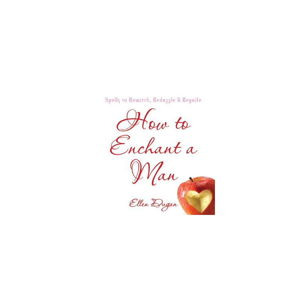 Ellen Dugan How to enchant a man - spells to bewitch, bedazzle and beguile (häftad, eng)