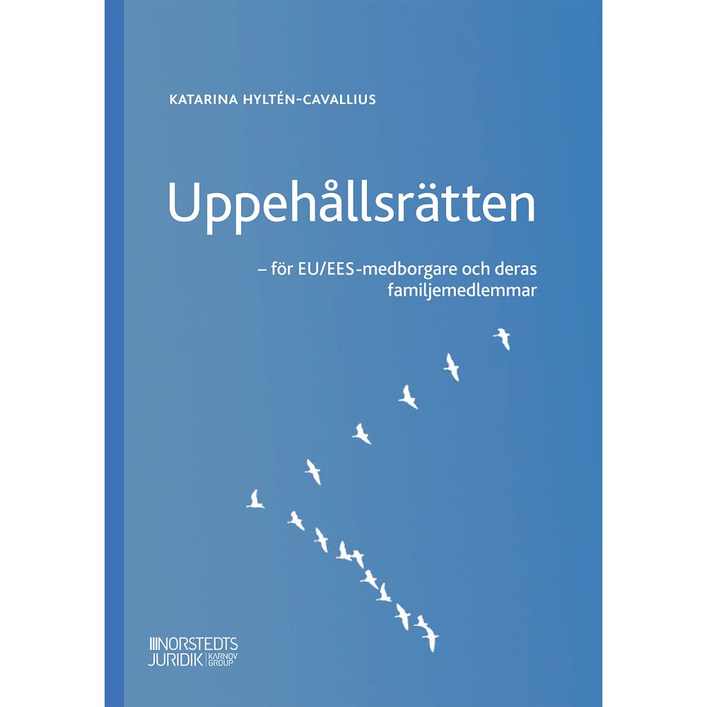 Katarina Hyltén-Cavallius Uppehållsrätten : EU/EES-medborgare och deras familjemedlemmar (häftad)