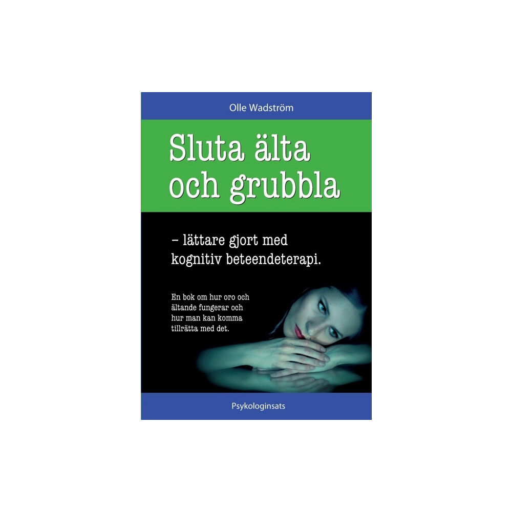 Olle Wadström Sluta älta och grubbla : lättare gjort med kognitiv beteendeterapi (häftad)